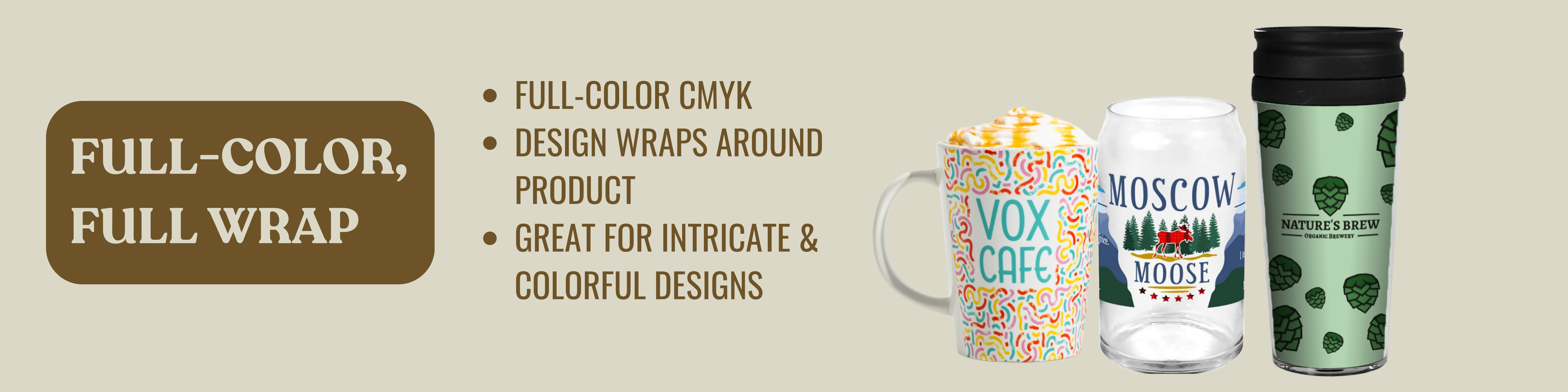 Full Wrap, Full Color Printing Capability